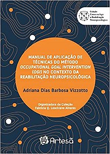 Manual de Aplicação de Técnicas do Método Occupational Goal Intervention (OGI) no Contexto da Reabilitação Neuropsicológica