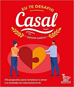 Eu te desafio - casal: 100 propostas para fortalecer o amor e a conexão no relacionamento