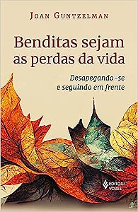 Benditas sejam as perdas da vida: Desapegando-se e seguindo em frente