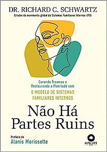 Não há partes ruins: curando traumas e restaurando a plenitude com o modelo de sistemas familiares internos