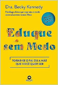 Eduque sem medo: torne-se o pai ou a mãe que você quer ser