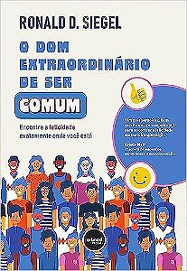 O Dom Extraordinário de Ser Comum: Encontre a Felicidade Exatamente Onde Você Está