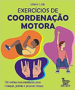 Exercícios de coordenação motora: 100 cartas com atividades para crianças, jovens e pessoas idosas