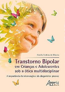 Transtorno bipolar em crianças e adolescentes sob a à“tica multidisciplinar: a importância da intervenção e do diagnóstico precoce