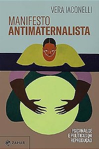 Manifesto antimaternalista: Psicanálise e políticas da reprodução