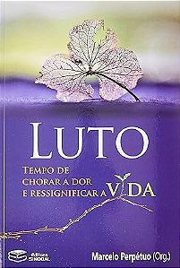 Luto. Tempo de Chorar a Dor e Ressignificar a Vida