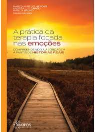 A PRÁTICA DA TERAPIA FOCADA NAS EMOÇÕES: COMPREENDENDO A ABORDAGEM A PARTIR DE HISTÓRIAS REAIS