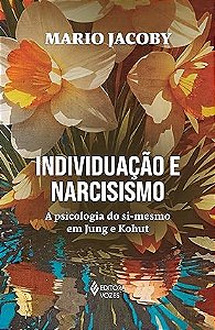 Individuação e narcisismo: A psicologia do si-mesmo em Jung e Kohut