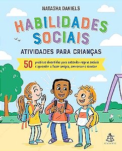 Habilidades sociais: Atividades para crianças: 50 práticas divertidas para entender regras sociais e aprender a fazer amigos, conversar e escutar