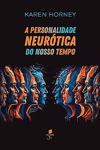 A personalidade neurótica do nosso tempo