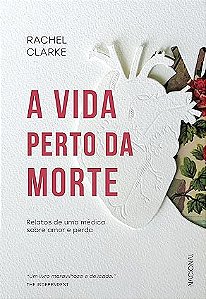 A vida perto da morte: Relatos de uma médica sobre amor e perda