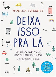 Deixa isso pra lá: Um diário para você não se estressar à toa e aproveitar a vida