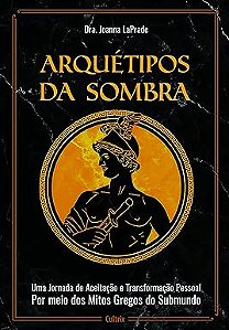 Arquétipos da Sombra: uma Jornada de Aceitação e Transformação Pessoal por Meio dos Mitos Gregos do Submundo