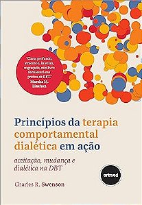 Princípios da Terapia Comportamental Dialética em Ação: Aceitação, Mudança e Dialética na DBT