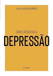 Coleção Saúde da Mente - Como enfrentar a Depressão