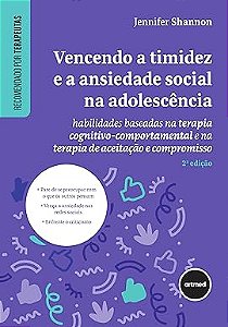 Vencendo a Timidez e a Ansiedade Social na Adolescência: Habilidades Baseadas na Terapia Cognitivo-comportamental e na Terapia de Aceitação e Compromisso