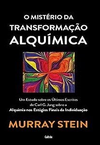 O Mistério da Transformação Alquímica: um Estudo Sobre os últimos Escritos de Carl G. Jung Sobra a Alquimia dos Estágios Finais da Individuação