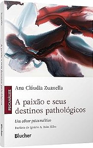 A Paixão e Seus Destinos Pathológicos: Um Olhar Psicanalítico