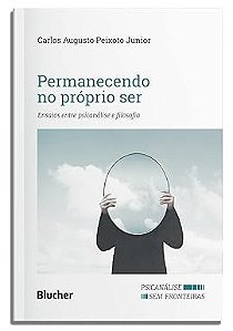 Permanecendo no Próprio ser: Ensaios Entre Psicanálise e Filosofia