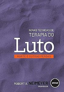 Novas Técnicas de Terapia do Luto: Morte e Outras Perdas