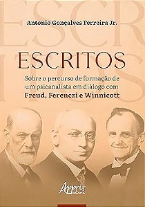 Escritos Sobre o Percurso de Formação de um Psicanalista em Diálogo com Freud, Ferenczi e Winnicott