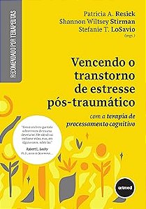 Vencendo o Transtorno de Estresse Pós-traumático: com a Terapia de Processamento Cognitivo