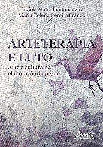 Arteterapia e Luto: Arte e Cultura na Elaboração da Perda