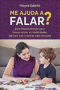 Me ajuda a falar?: Guia especializado para desenvolver habilidades verbais em crianças com atrasos