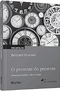 O Presente do Presente: Ensaio Psicanalítico Sobre o Tempo