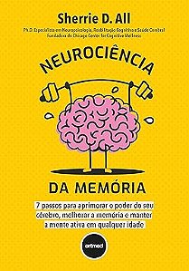 Neurociência da Memória: 7 Passos para Aprimorar o Poder do seu Cérebro, Melhorar a Memória e Manter a Mente Ativa em Qualquer Idade