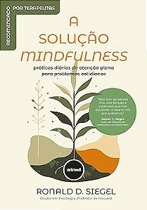 A Solução Mindfulness: Práticas Diárias de Atenção Plena Para Problemas Cotidianos