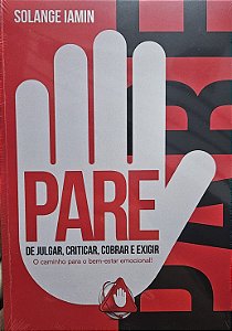 PARE de julgar, criticar, cobrar e exigir - o caminho para o bem-estar emocional.