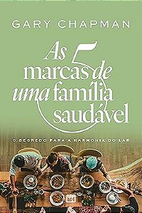 As 5 marcas de uma família saudável: O segredo para a harmonia do lar