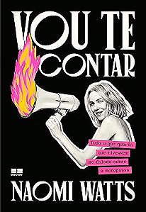 Vou te contar: Tudo o que queria que tivessem me falado sobre a menopausa