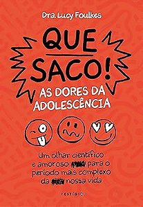 Que saco! As dores da adolescência: Um olhar científico e amoroso para o período mais complexo da nossa vida