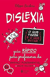Dislexia: o que fazer e o que evitar: Guia rápido para professores do Ensino Fundamental - Anos iniciais