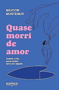 Quase morri de amor: Quando a vida perde sentido sem outro alguém