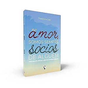 No amor, somos sempre sócios de alguém - Como decidir, dialogar e dissolver conflitos conjugais