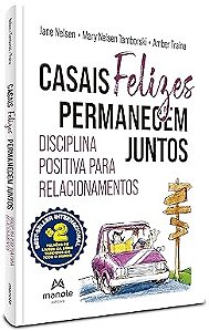 Casais felizes permanecem juntos: Disciplina positiva para relacionamentos