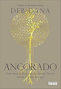 Ancorado: Como Fazer as Pazes com seu Sistema Nervoso Usando a Teoria Polivagal