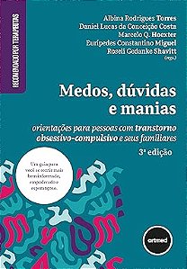 Medos, Dúvidas e Manias: Orientações para Pessoas com Transtorno Obsessivo-Compulsivo e seus Familiares
