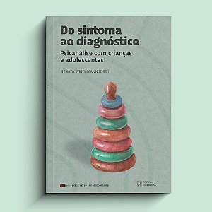 Do sintoma ao diagnóstico - Psicanálise com crianças e adolescentes