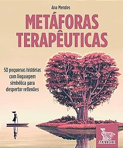 Metáforas terapêuticas: 50 pequenas histórias com linguagem simbólica para despertar reflexões
