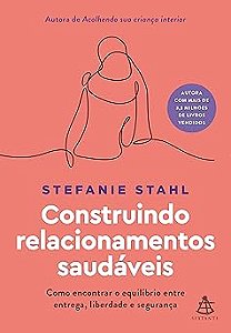 Construindo relacionamentos saudáveis: Como encontrar o equilíbrio entre entrega, liberdade e segurança