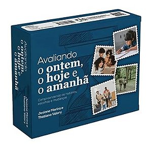 AVALIANDO O ONTEM, O HOJE E O AMANHÃ: COMPREENDENDO AS HISTÓRIAS, ESCOLHAS E MUDANÇAS