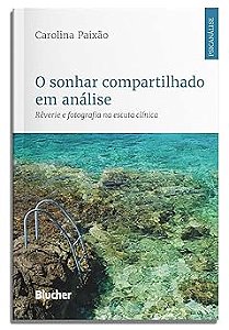 O Sonhar Compartilhado em Análise: Rêverie e Fotografia na Escuta Clínica