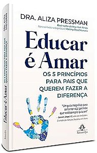 Educar é amar: Os 5 princípios para pais que querem fazer a diferença