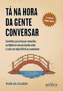 Tá na Hora da Gente Conversar: Caminhos para Buscar Conexões Verdadeiras em um Mundo Onde é Cada Vez mais Difícil se Comunicar