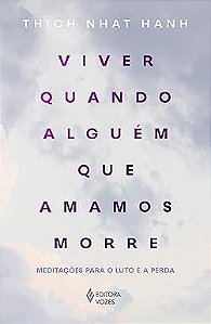 Viver quando alguém que amamos morre: Meditações para o luto e a perda