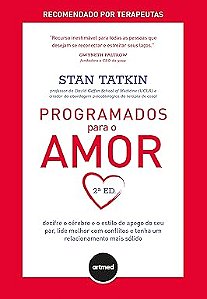 Programados Para o Amor 2ed.: Decifre o Cérebro e o Estilo de Apego do seu Par, Lide Melhor com Conflitos e Tenha um Relacionamento Mais Sólido